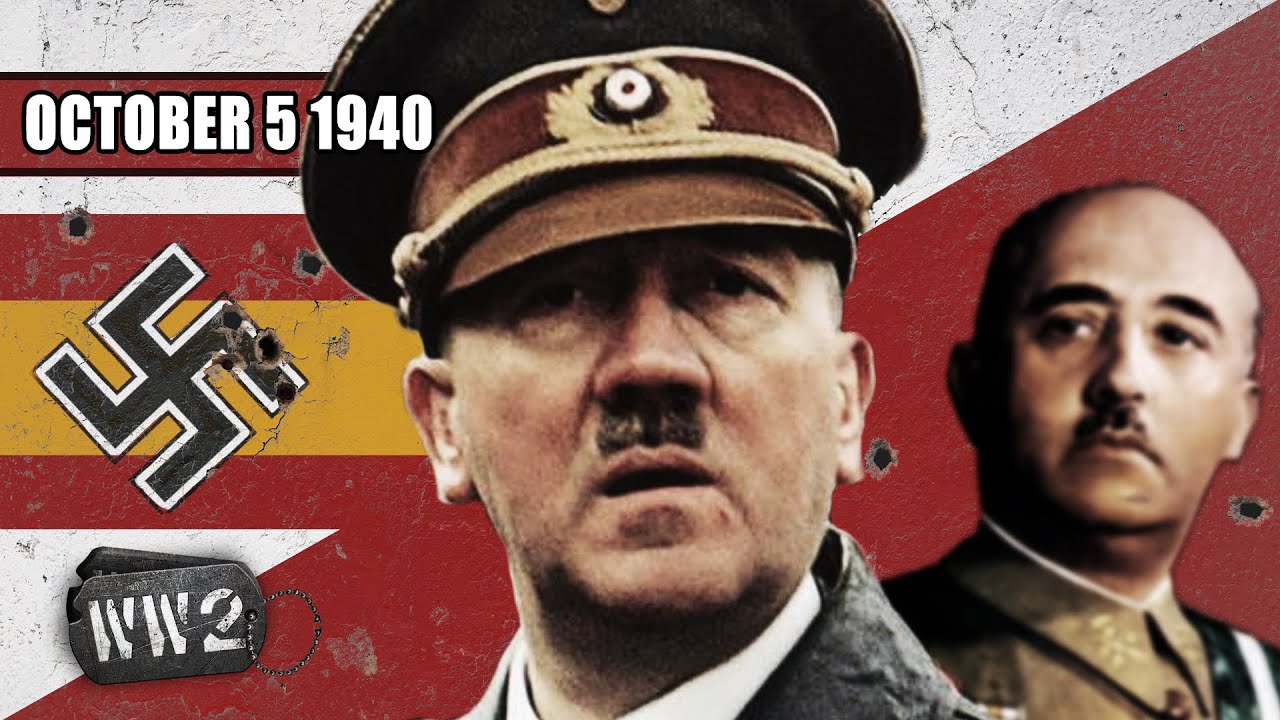 058 - Hitler and the Art of the Deal - German Negotiations with Spain - WW2 -  October 5 1940