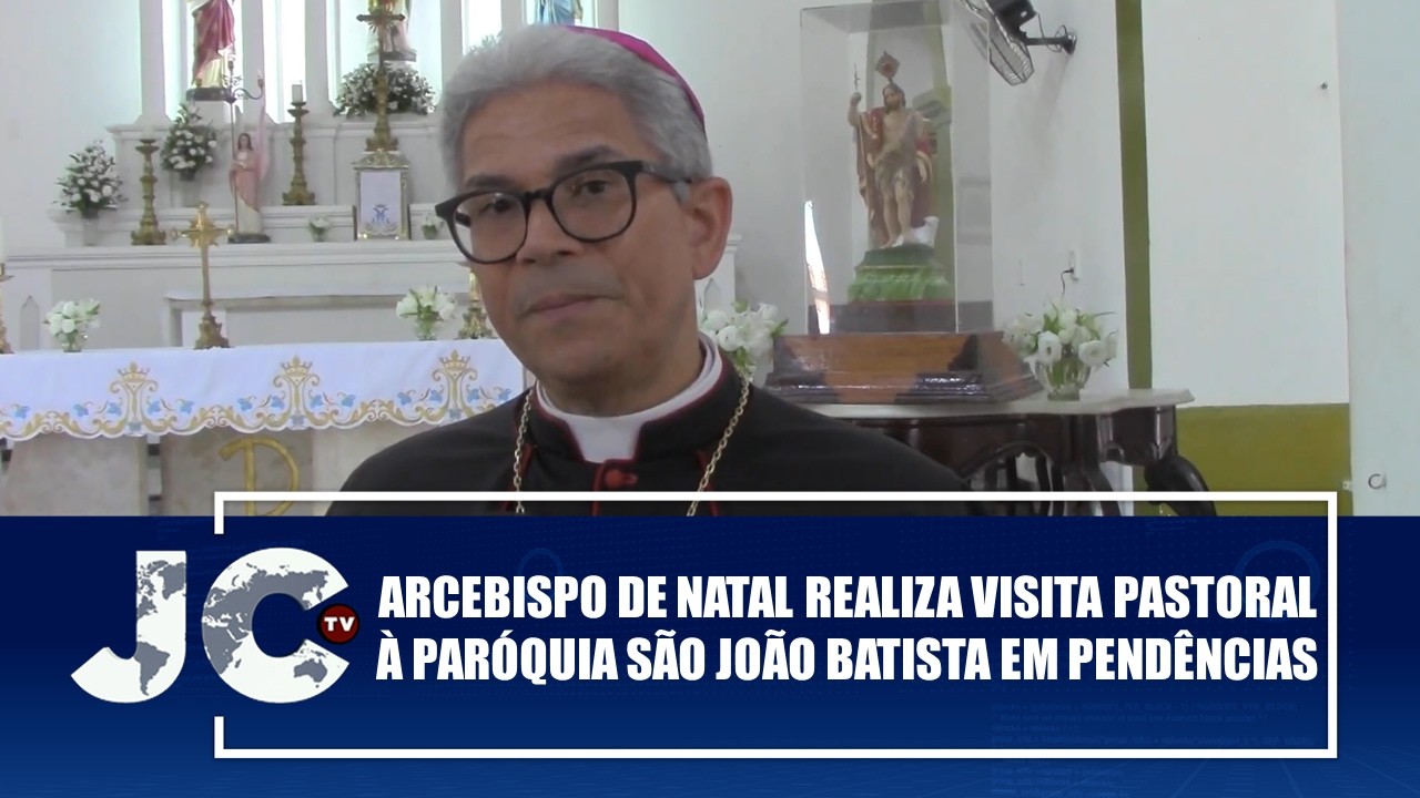 Arcebispo de Natal realiza visita pastoral à Paróquia São João Batista em Pendências – JCTV–10/02/26