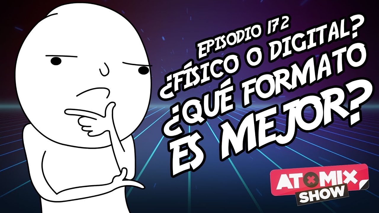 ¿Físico o digital? ¿qué formato es mejor? – #AtomixShow 172
