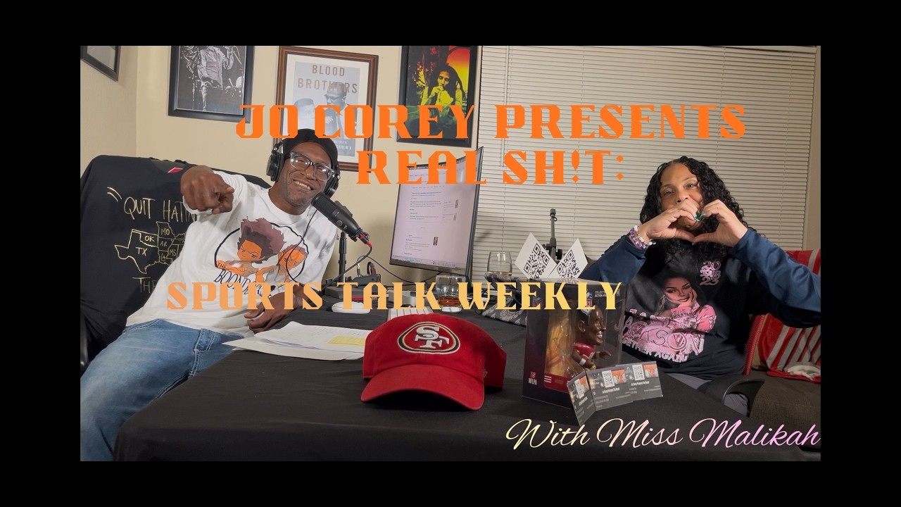 Jo Corey Presents Real $h!t: Sports Talk Weekly with Miss Malikah Ep 24 Pt 1