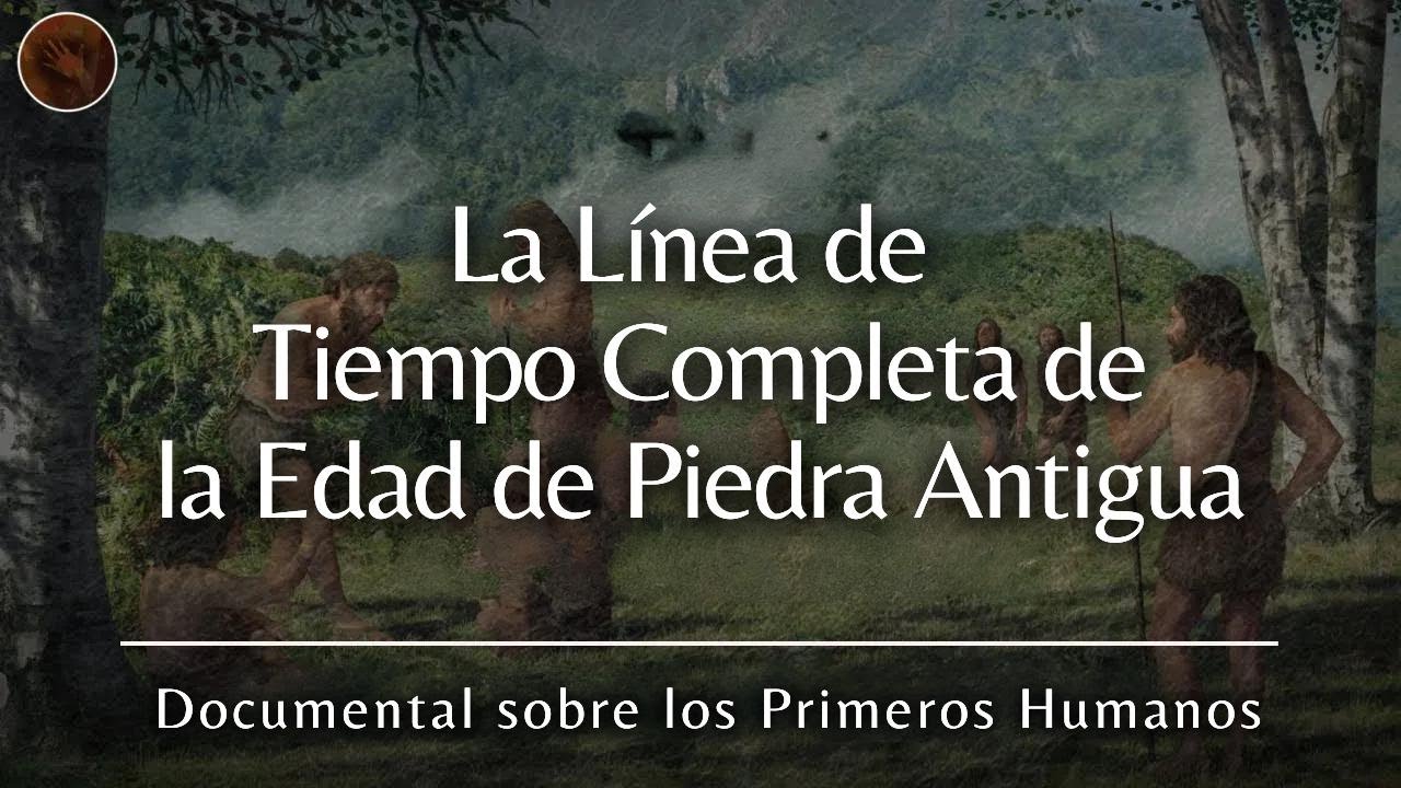 La evoluci&oacute;n de la Edad de Piedra: L&iacute;nea de tiempo del Paleol&iacute;tico | Documental