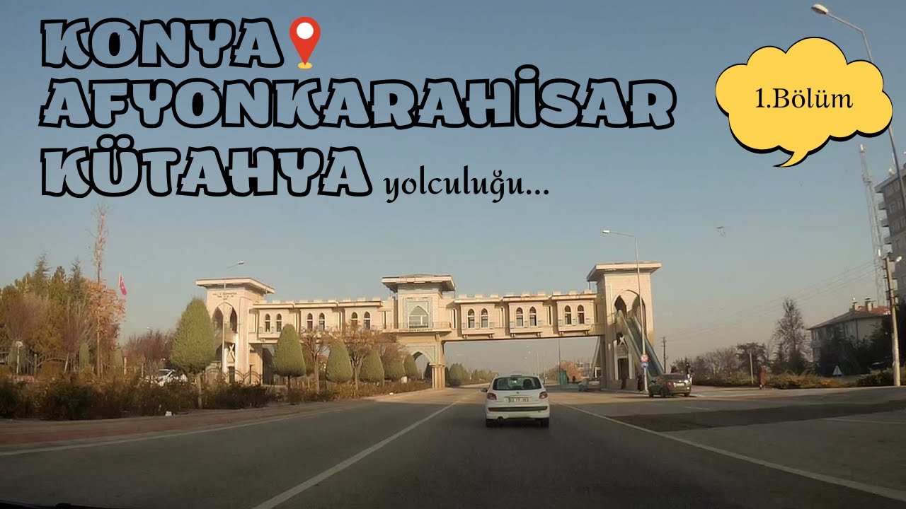 Konya - Afyonkarahisar - Kütahya yolculuğu../ vlog / 1.Bölüm