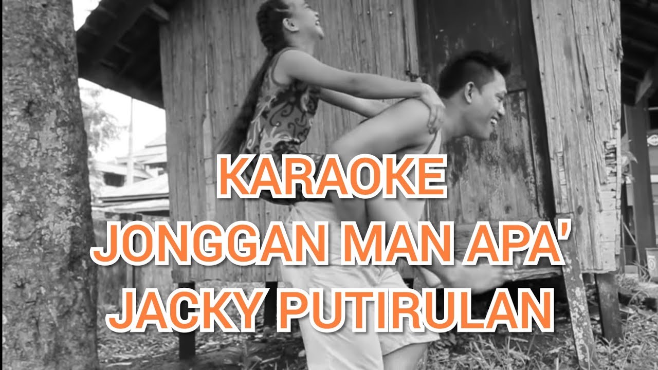 KARAOKE JONGGAN MAN APA' - JACKY PUTIRULAN