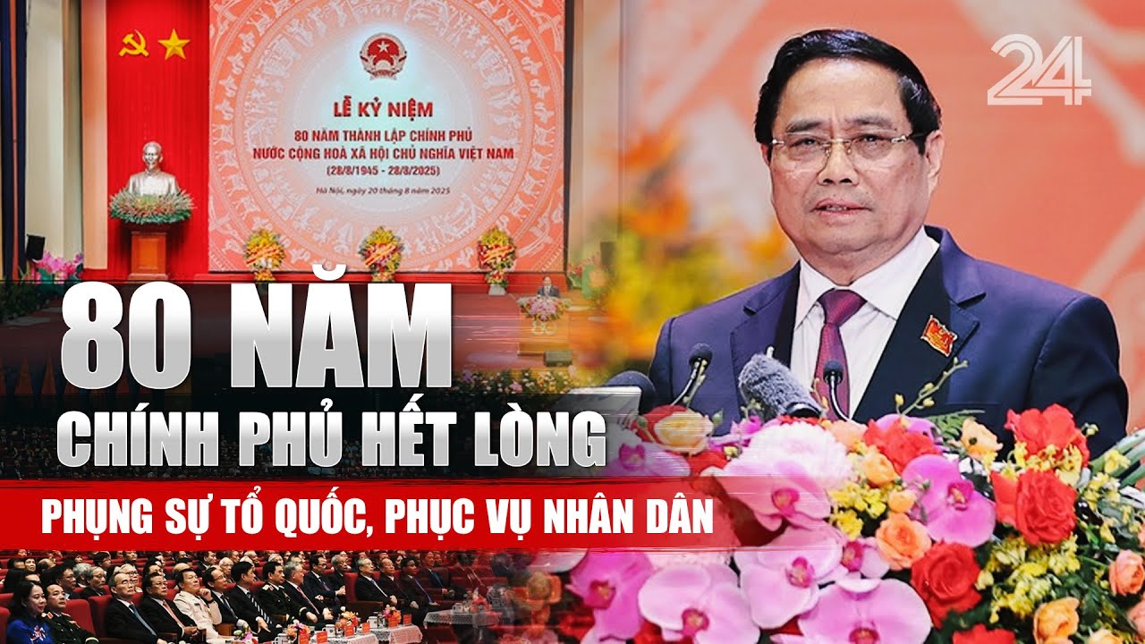 80 năm Chính phủ hết lòng phụng sự Tổ quốc, phục vụ nhân dân | VTV24