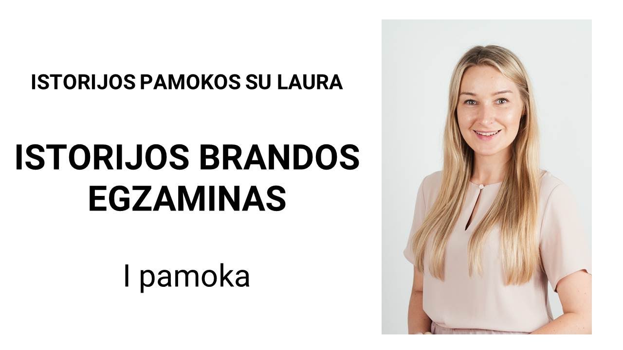 Istorijos pamokos su Laura. Istorijos valstybinis brandos egzaminas. Pirma pamoka.