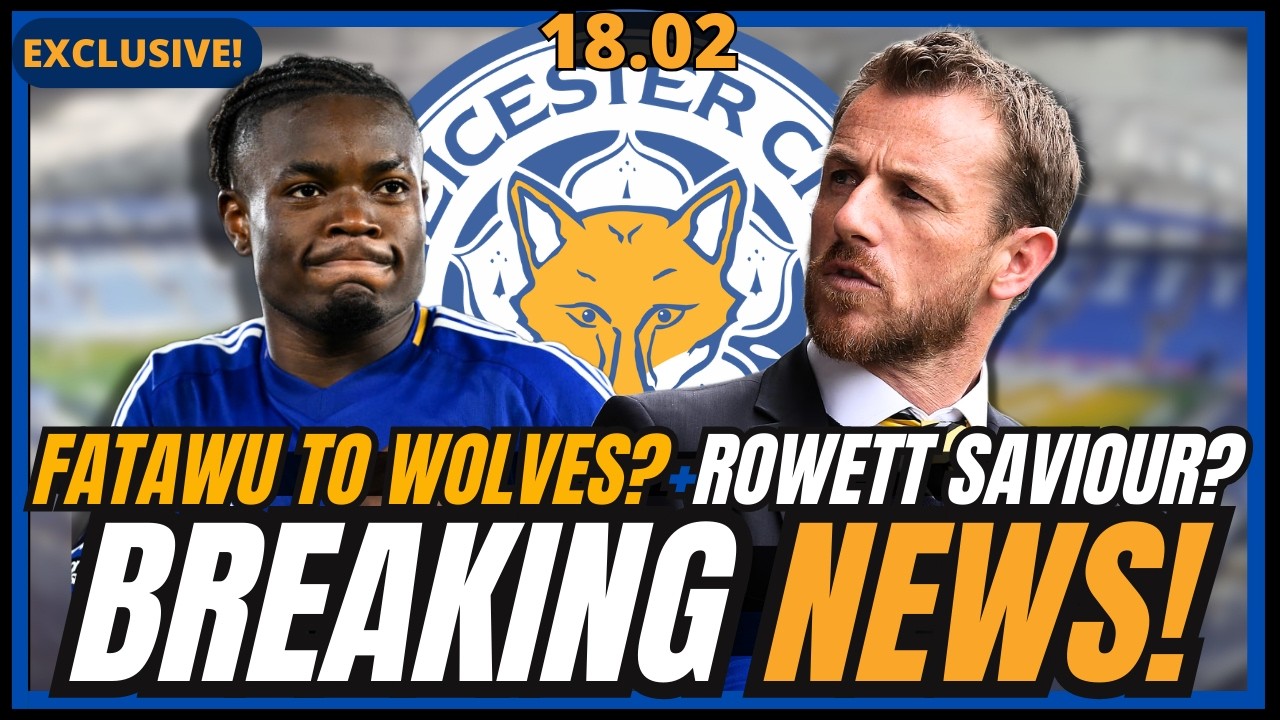 🚨LAST MINUTE! FATAWU TARGETED + ROWETT TO SAVE SEASON+LEICESTER IN LEGAL WAR! LEICESTER CITY FC NEWS