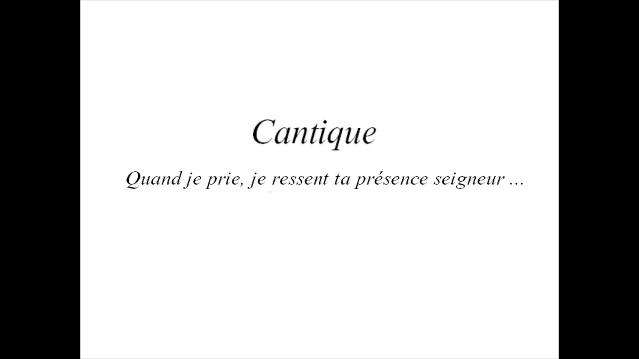 Quand je prie, je ressent ta préscence Seigneur