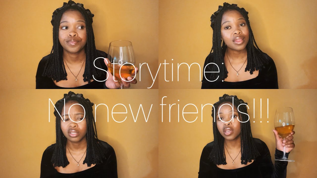 STORYTIME: NO NEW FRIENDS- PART 1|| SOUTH AFRICAN YOUTUBERS
