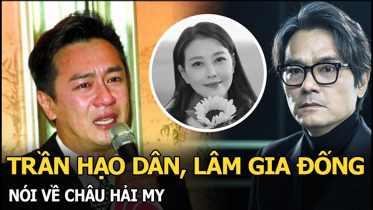 Châu Hải My qua đời, Trần Hạo Dân, Lâm Gia Đống cùng lên tiếng, nói gì khiến truyền thông dậy sóng?