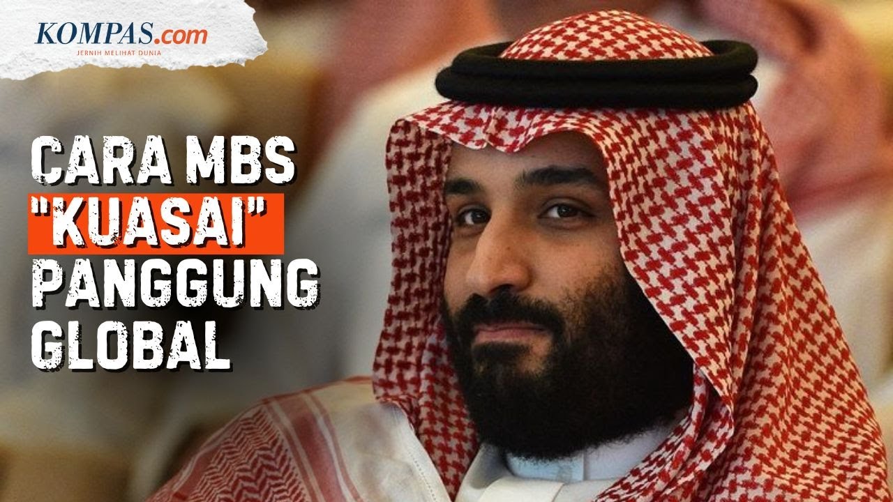 Putra Mahkota Arab Saudi MBS, Dulu Dibenci, Kini Moncer di Kancah Global