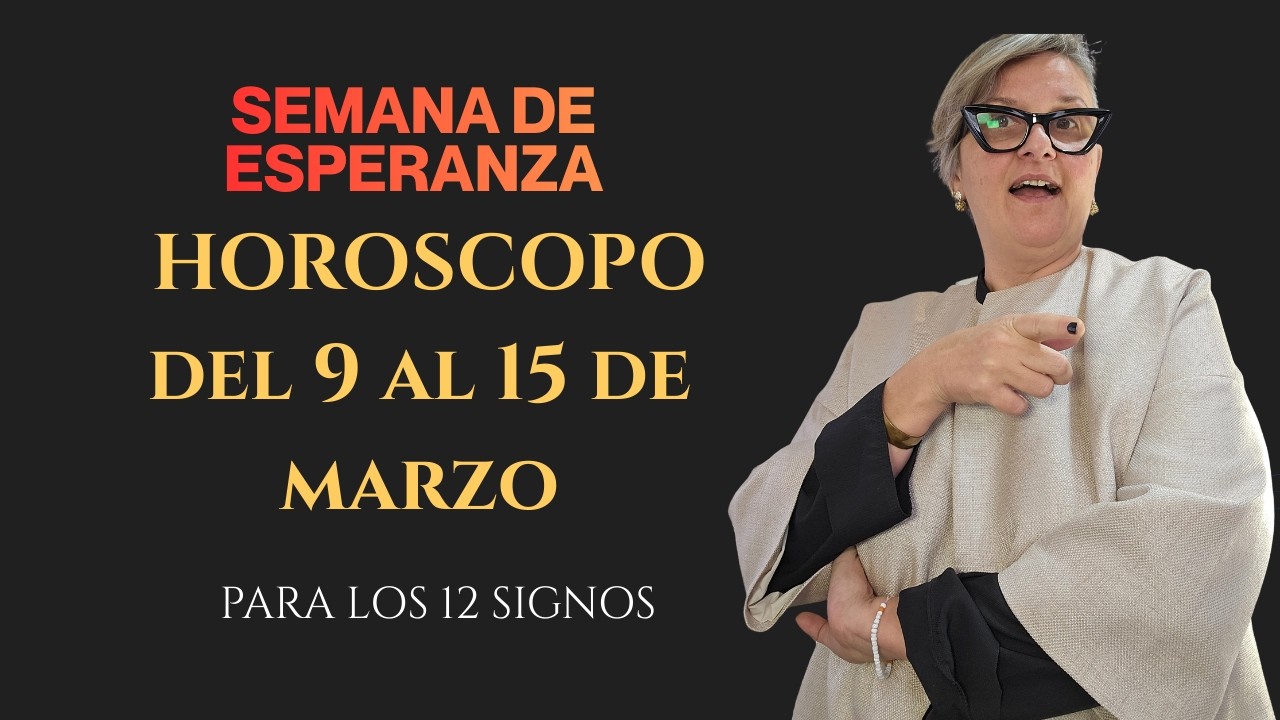 Semana de esperanza👉 HOROSCOPO para los 12 signos💫 del 9 al 15 de marzo
