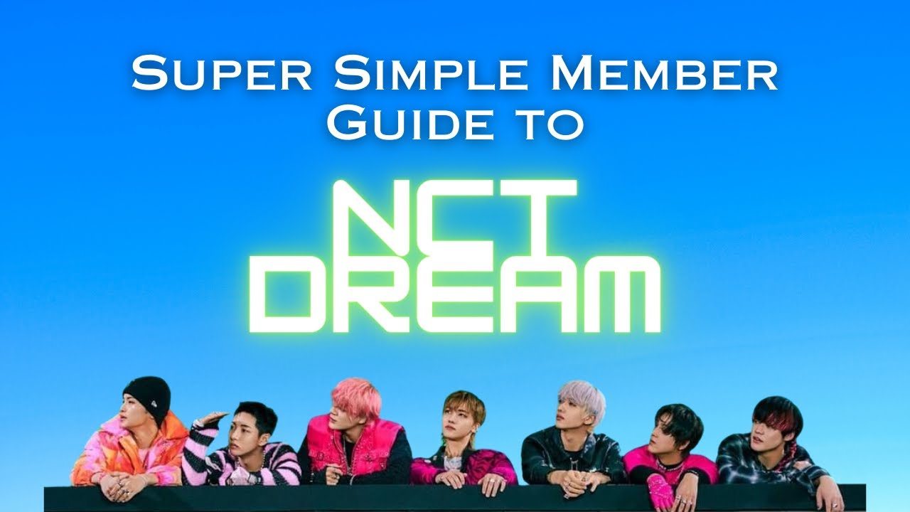 Unnecessary Super Simple Member Guide to NCT DREAM 2023