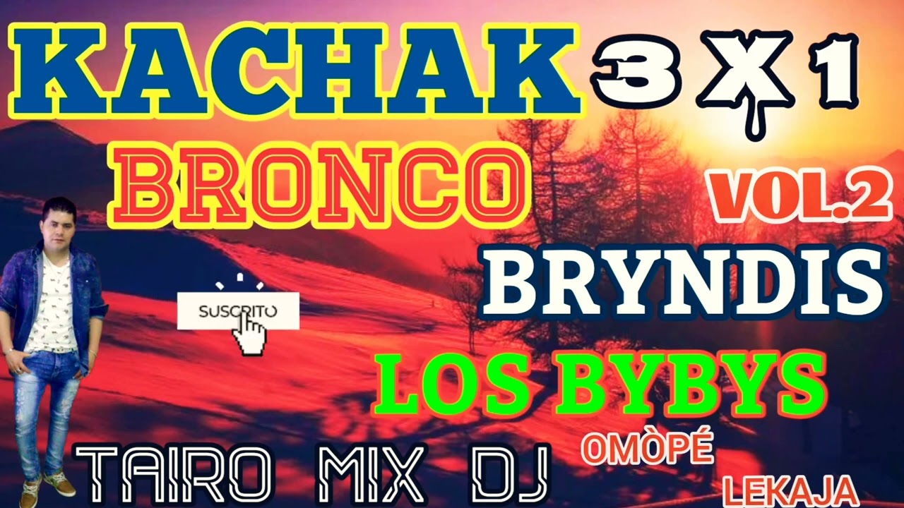 KACHAK VOL.2 BRONCO BRYNDIS LOS BYBYS TAIRO MIX DJ