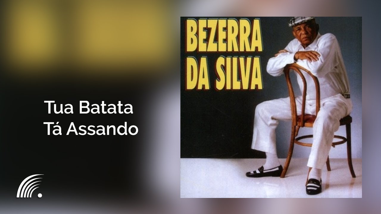 Bezerra da Silva- Tua Batata T&aacute; Assando - Malandro &eacute; Malandro e Man&eacute; &eacute; Man&eacute;- Oficial