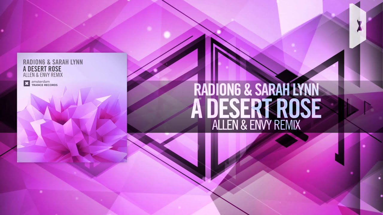 Radion6 & Sarah Lynn - A Desert Rose FULL (Allen & Envy Remix) Amsterdam Trance