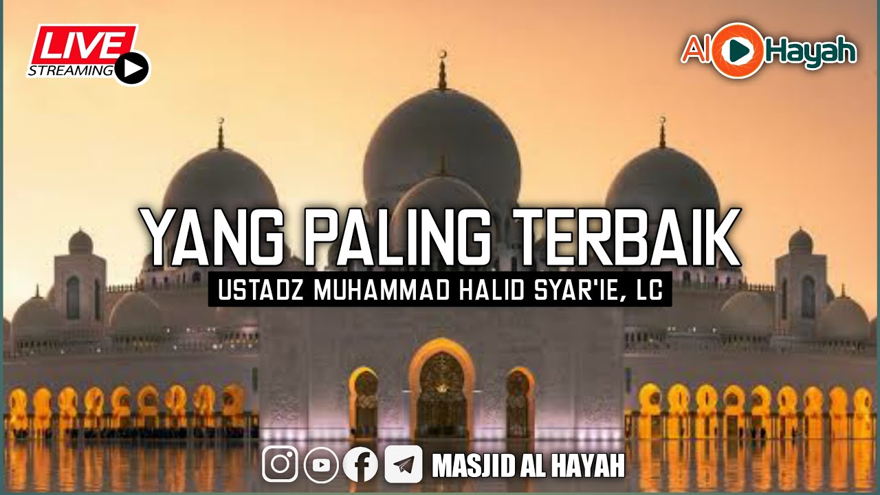 [LIVE] Ustadz Muhammad Halid Syar'ie, Lc - Yang Paling Terbaik