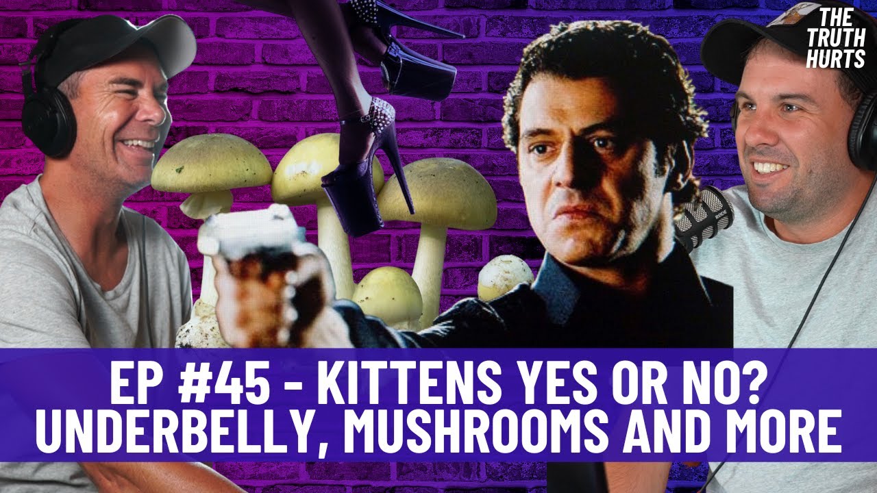 Season 1 - EP #45 - kittens yes or no? underbelly, mushrooms and more