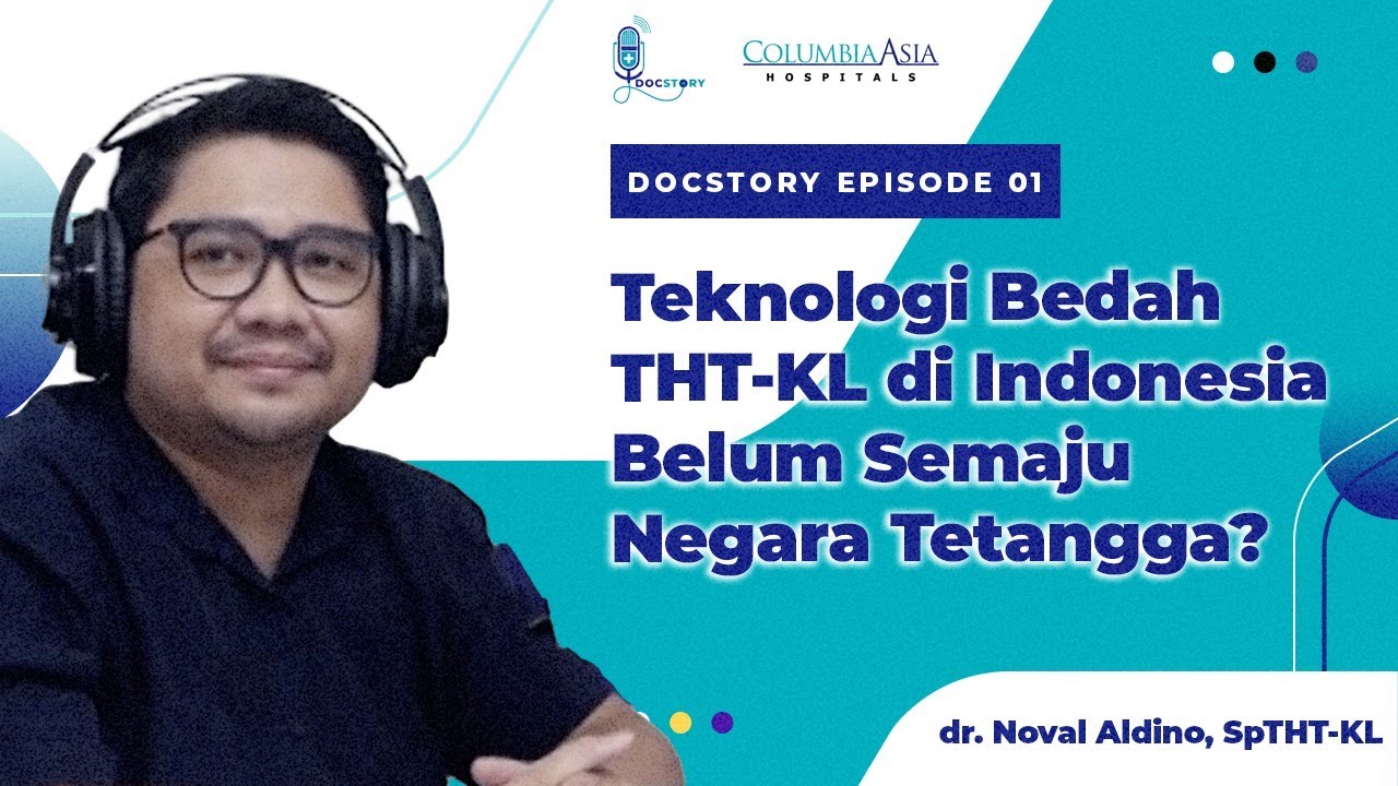 Teknologi Bedah THT-KL Belum Semaju di Negara Tetangga? - DOCSTORY - dr. Noval Aldino, Sp.THT-KL