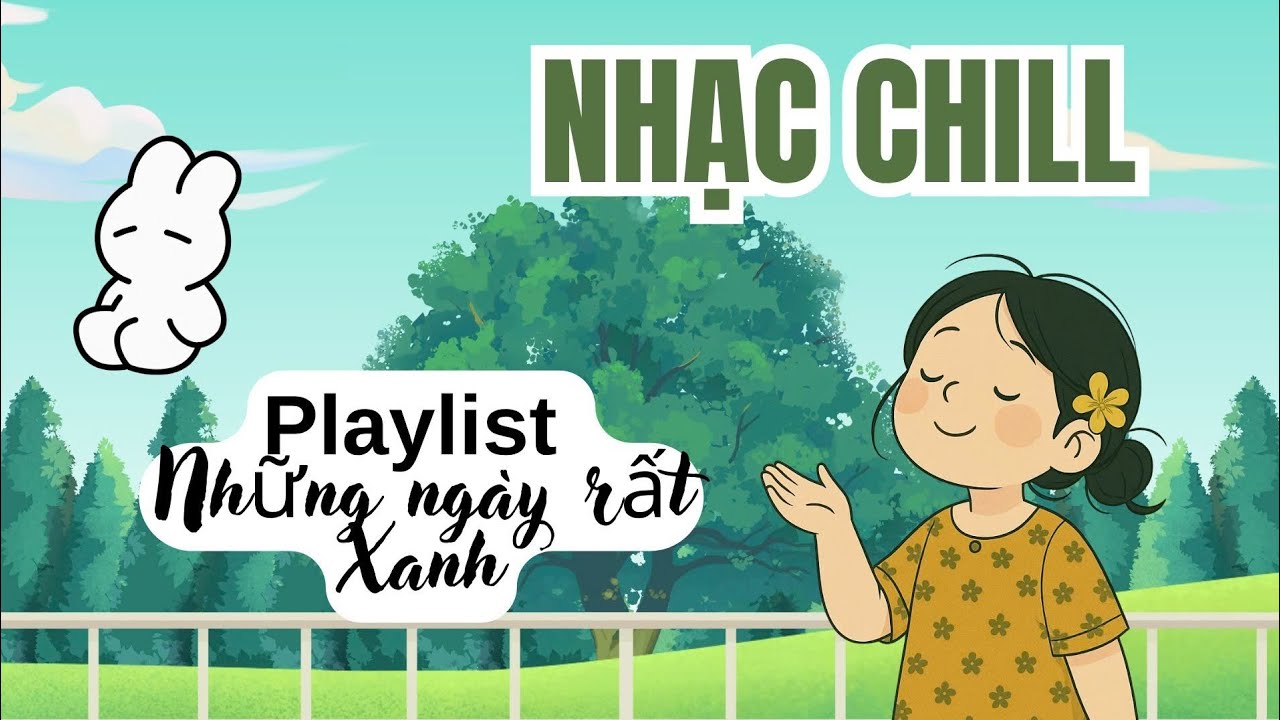 Những Ngày Rất Xanh🌿| Playlist Nhạc Chill Việt & Lofi Chữa Lành| 𝐏𝐥𝐚𝐲𝐥𝐢𝐬𝐭 nghe xong là thấy yêu đời
