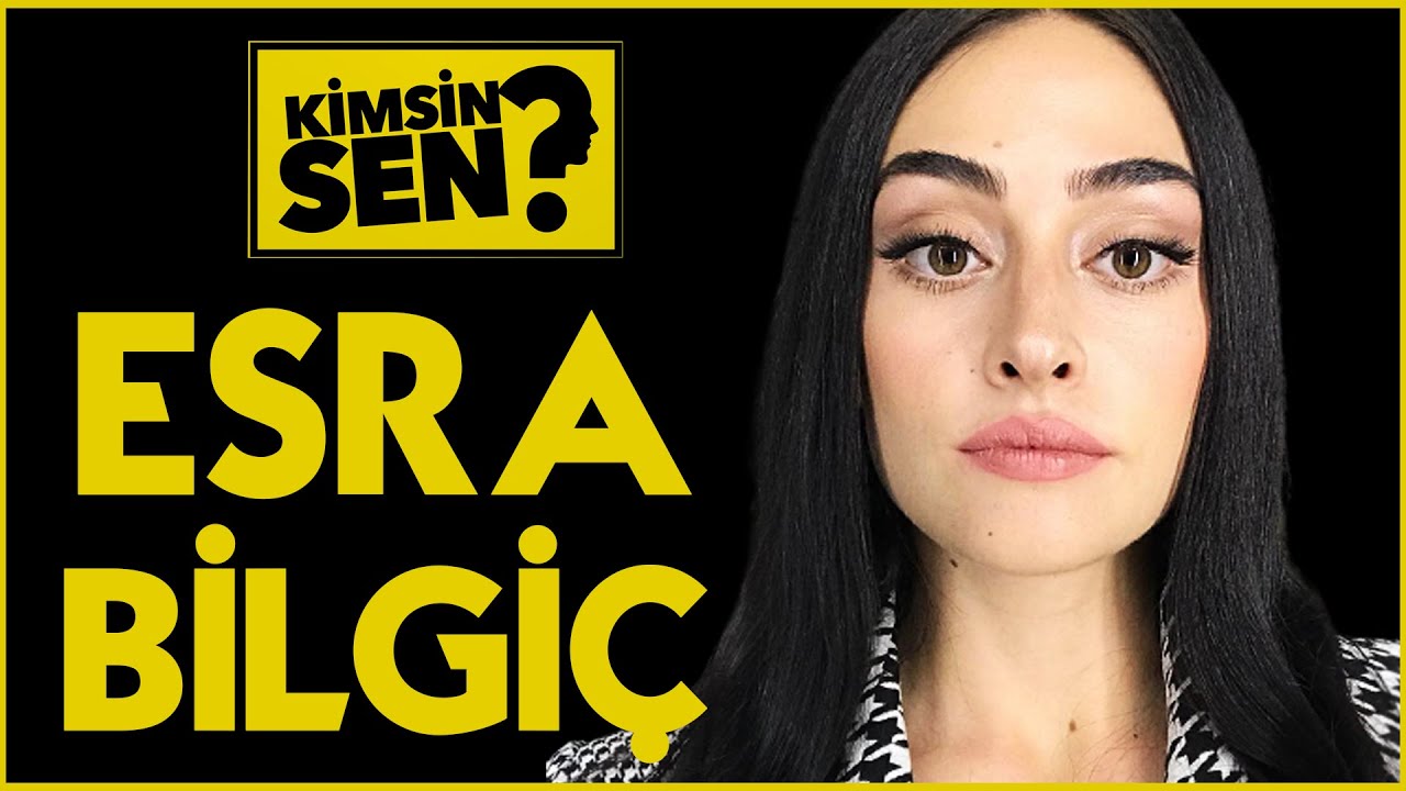 Kimsin Sen: Esra Bilgiç