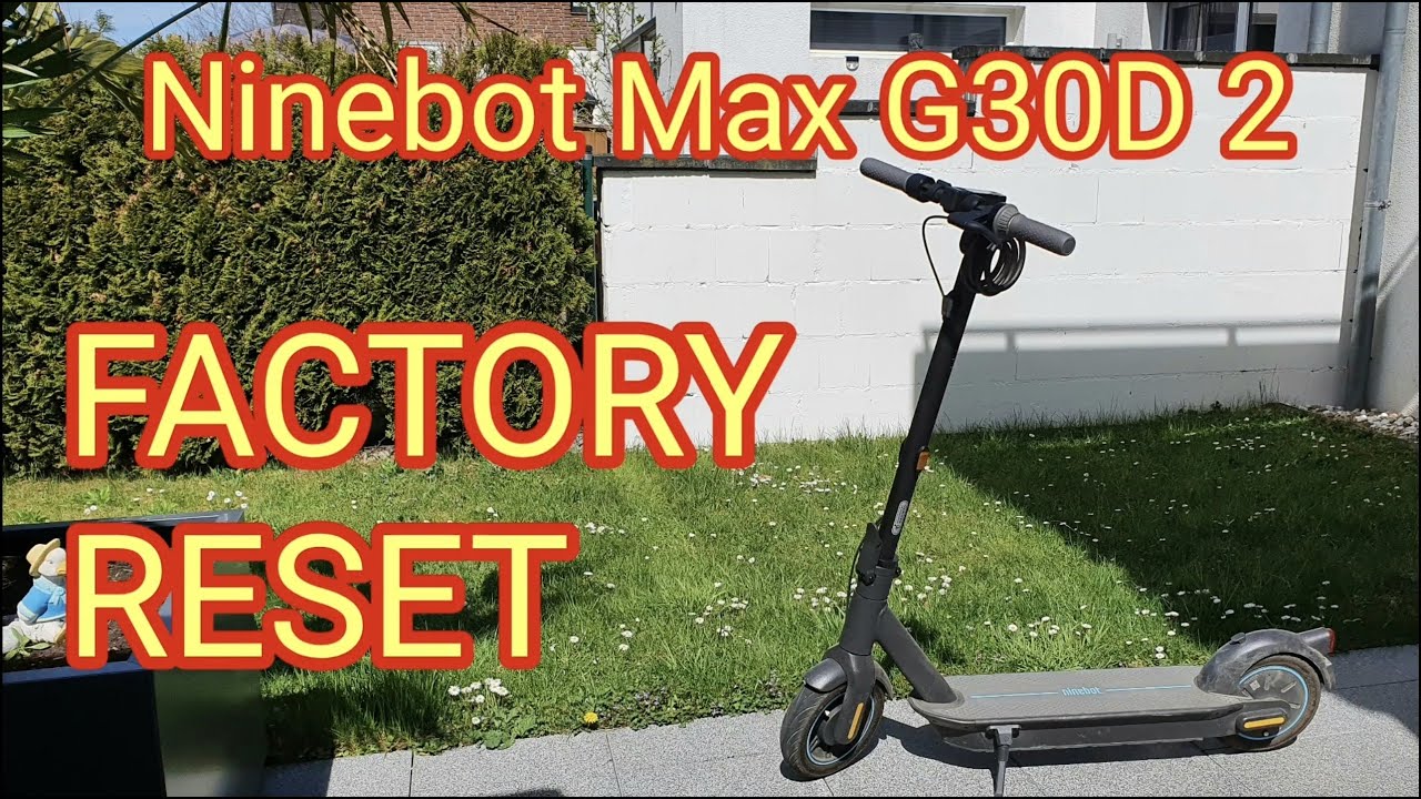 FACTORY RESET - Ninebot Max G30D 2 zurücksetzen/resetting - Werkeinstellung wiederherstellen
