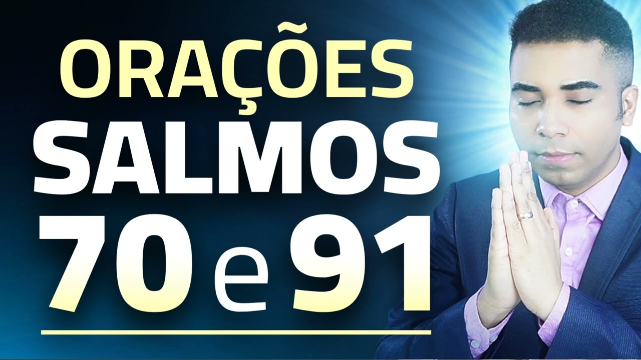 SALMO 70 & 91 ORAÇÕES PODEROSAS PARA TE ABENÇOAR