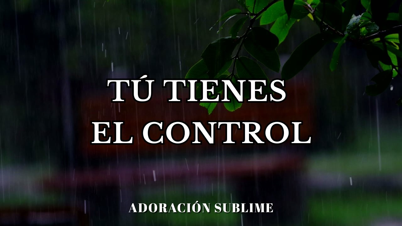 Tú Tienes el Control | Adoración para momentos difíciles