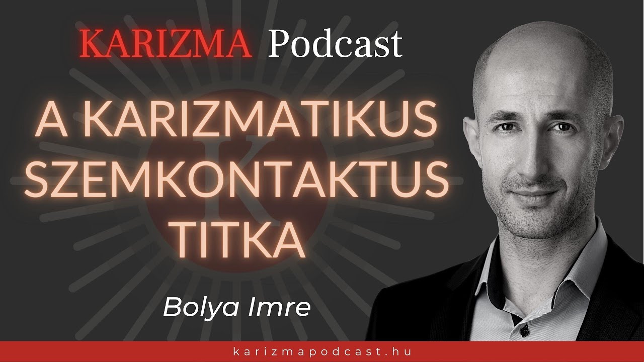 A karizmatikus szemkontaktus titka | Karizma Podcast #37 | Bolya Imre