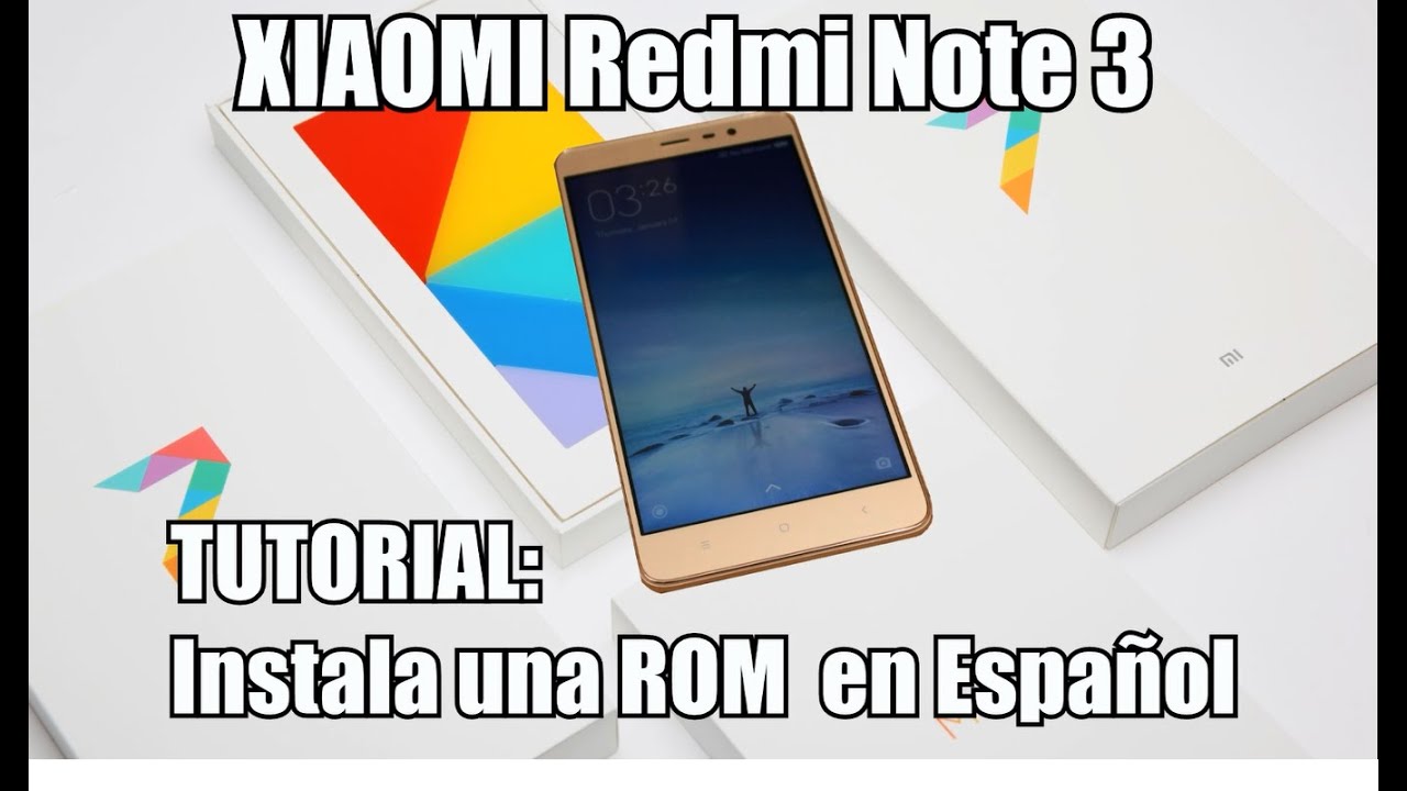 TUTORIAL XIAOMI Redmi Note 3 | Instala una ROM en Español