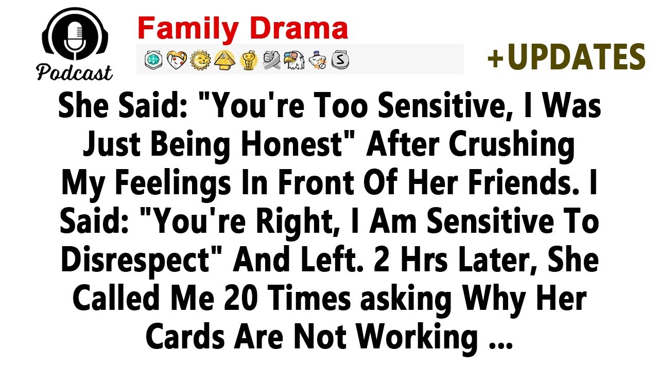 She Said You Are Too Sensitive I Was Just Being Honest.