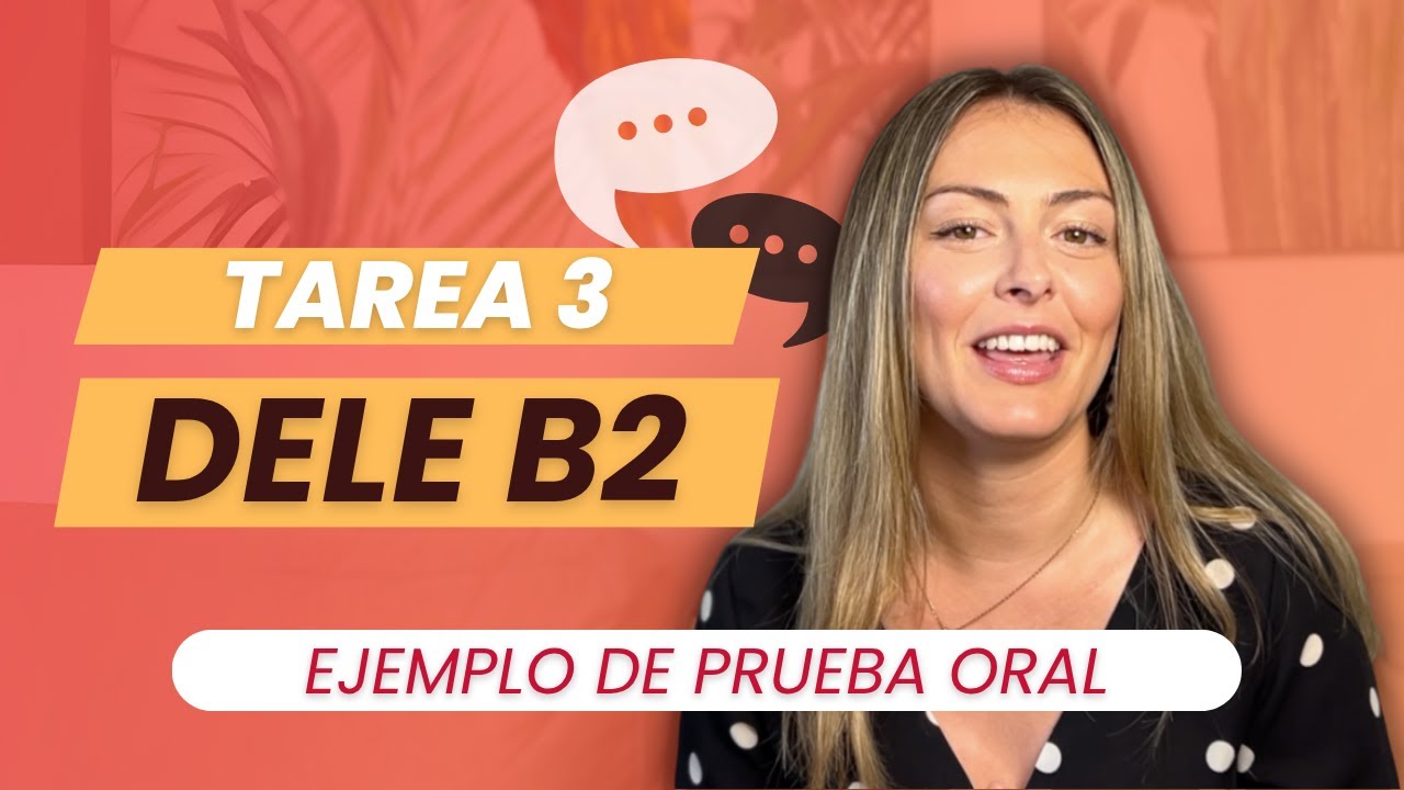 Prueba Oral DELE B2: Ejemplo real de la Tarea 3 (Expresión e interacción orales)