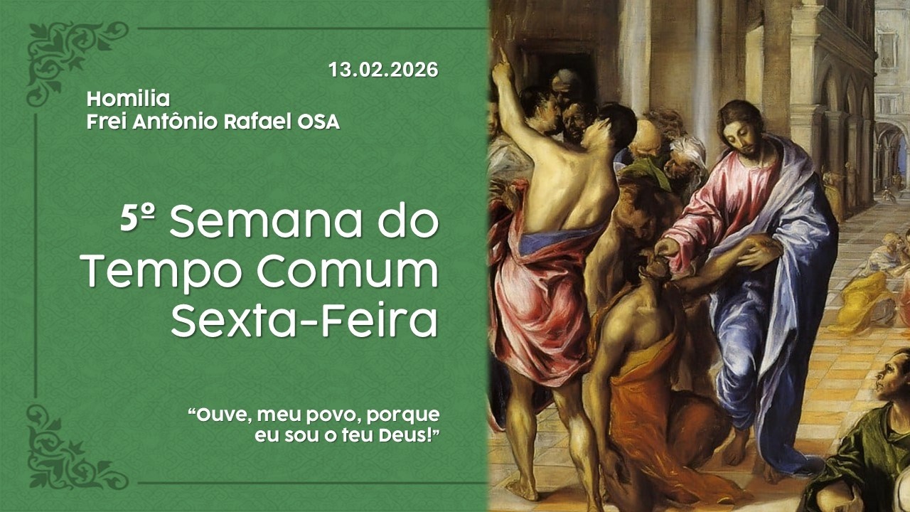 Homilia Diária, 5º Semana do Tempo Comum, 13.02.2026 - Frei Antônio Rafael OSA