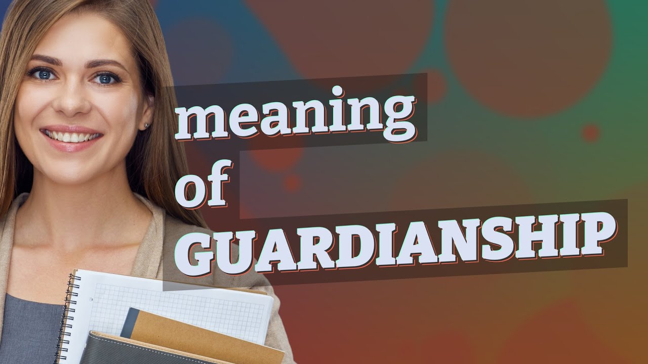 Guardianship | meaning of Guardianship