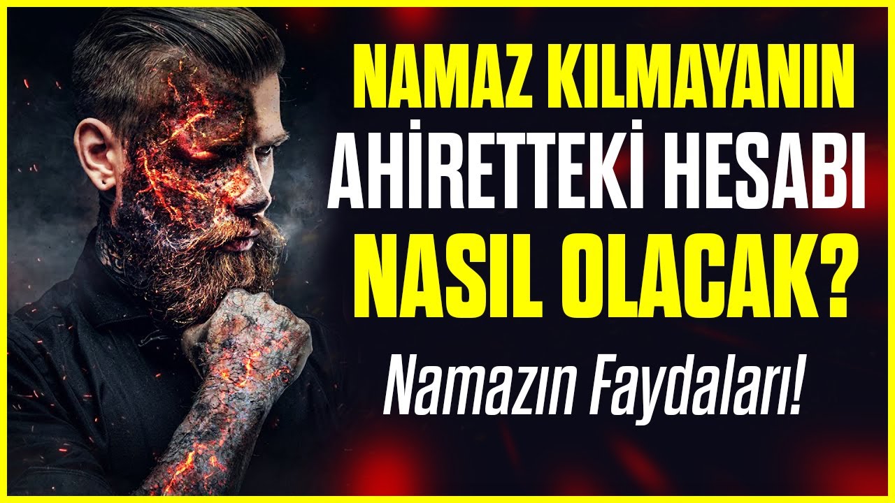 NAMAZ KILMAYANIN AHİRETTE HESABI NASIL OLACAK? - NAMAZIN FAYDALARI!