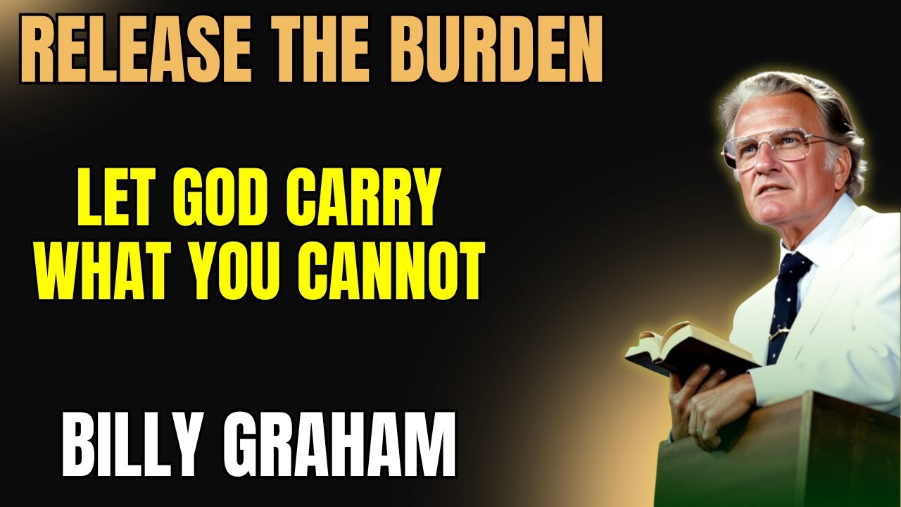 Release the Burden – Let God Carry What You Cannot| Billy Graham | Faith Motivation