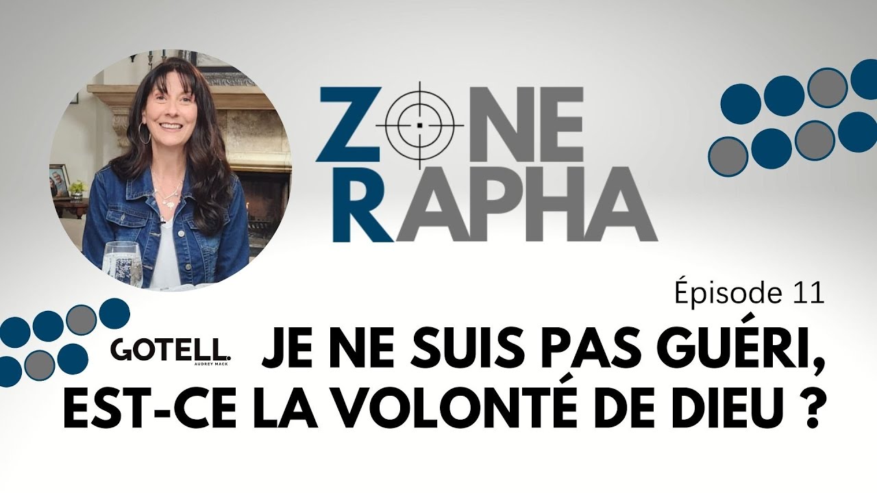 Zone Rapha #11 Je ne suis pas guéri, est-ce la volonté de Dieu ?