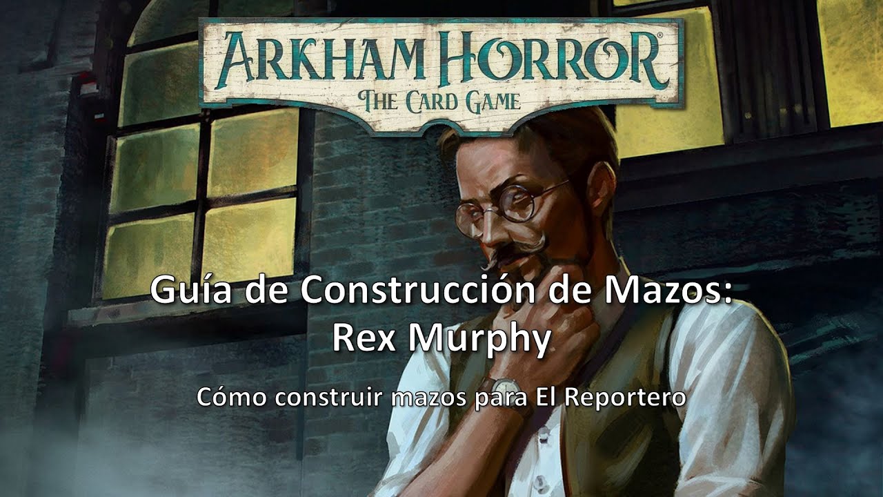 Arkham Horror LCG - Guía de Construcción de Mazos - Rex Murphy