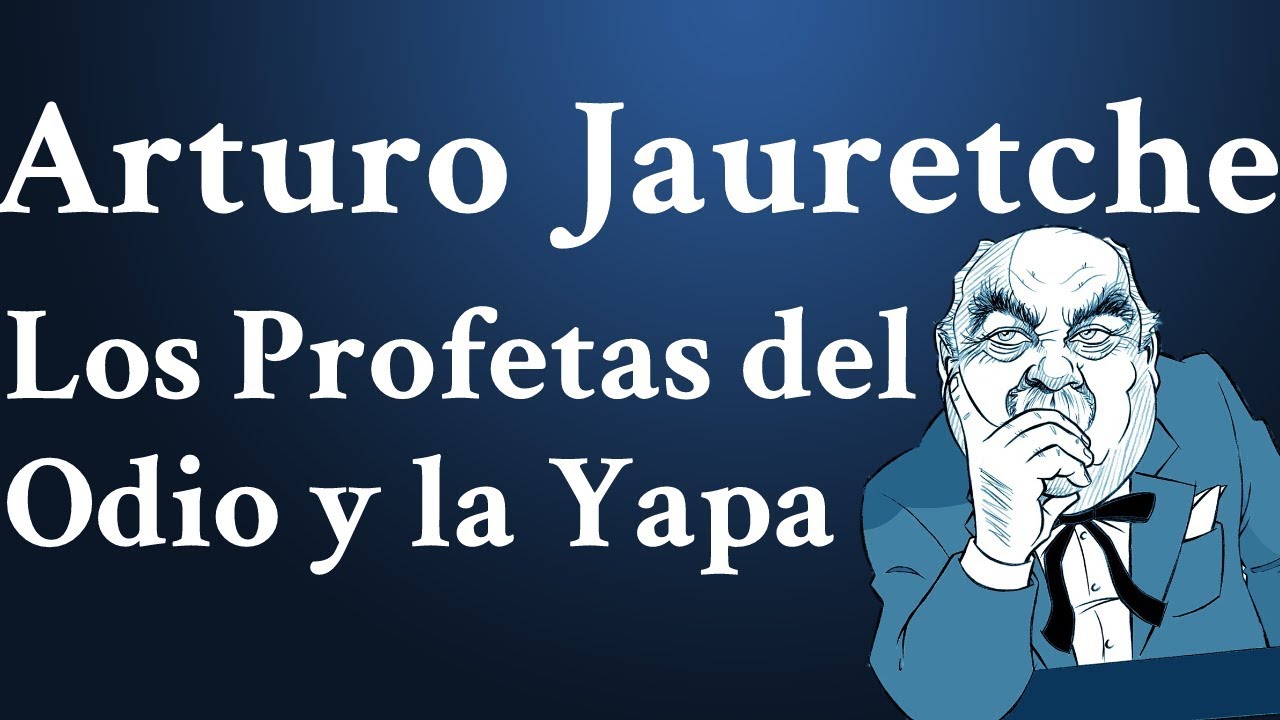 Arturo Jauretche, Los Profetas del Odio y la Yapa; la Colonizacion Pedagogica