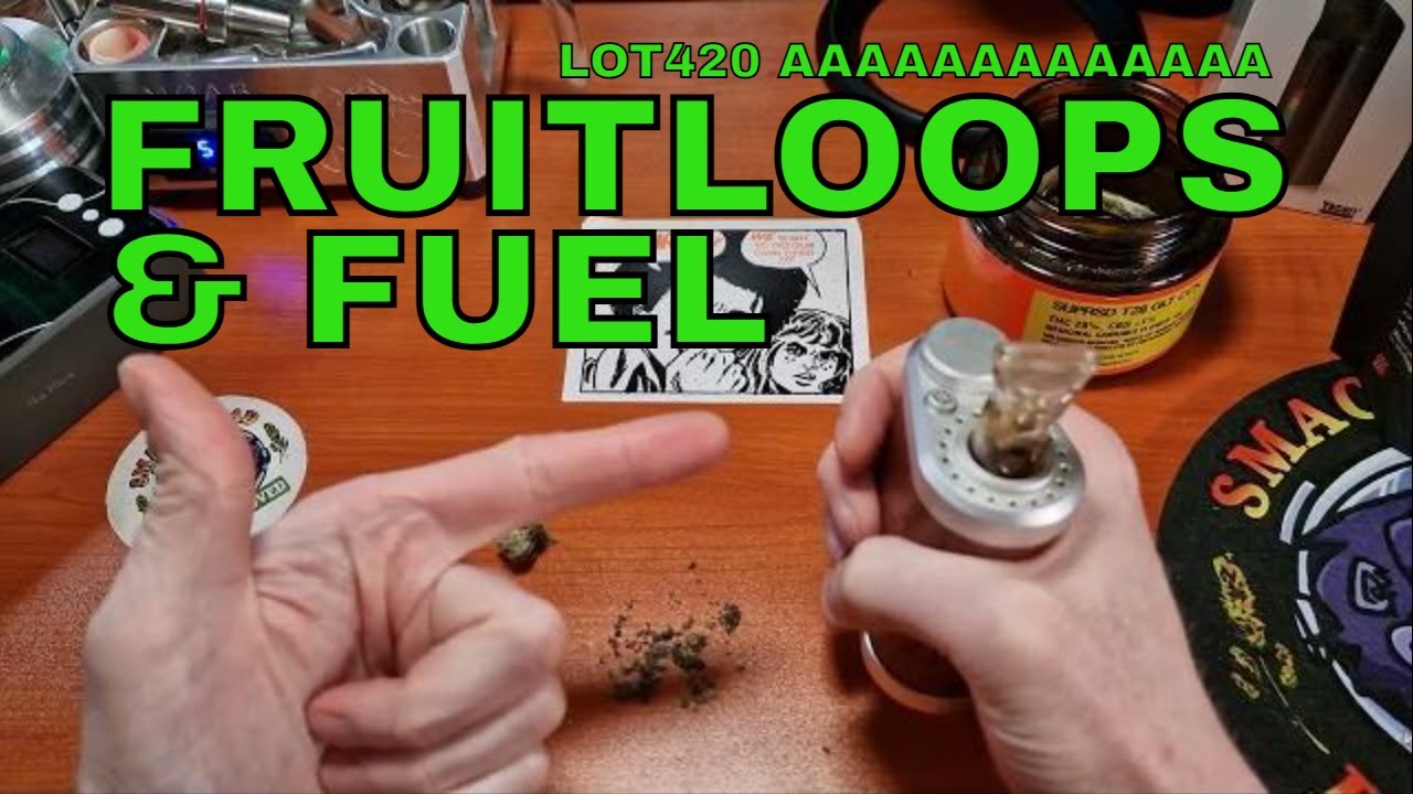 Fruitloops & Fuel | Lot420 AAAA | PART 2