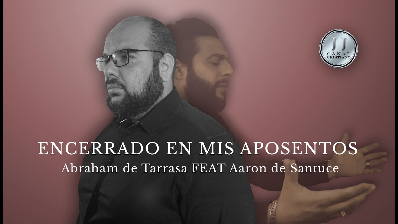 Encerrado en mis Aposentos Abraham de Tarrasa FEAT Aaron de Santurce