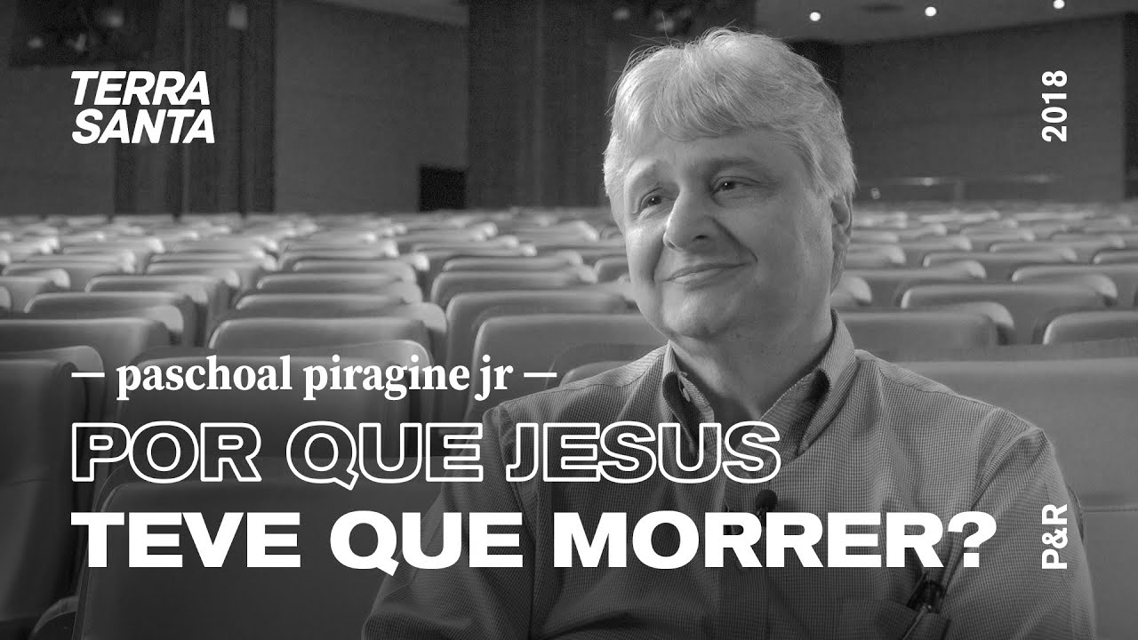 POR QUE JESUS TEVE QUE MORRER? | Paschoal Piragine Jr | P&R 35/100
