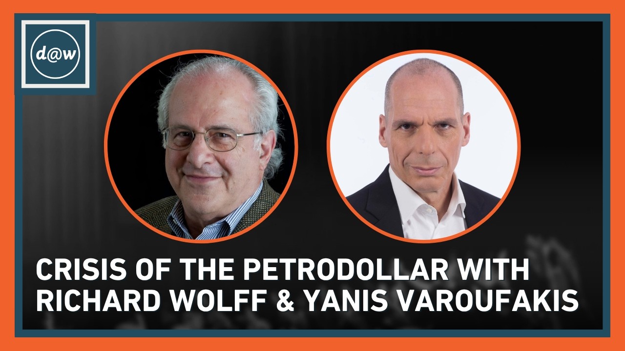 Crisis of Petrodollar with Richard Wolff & Yanis Varoufakis