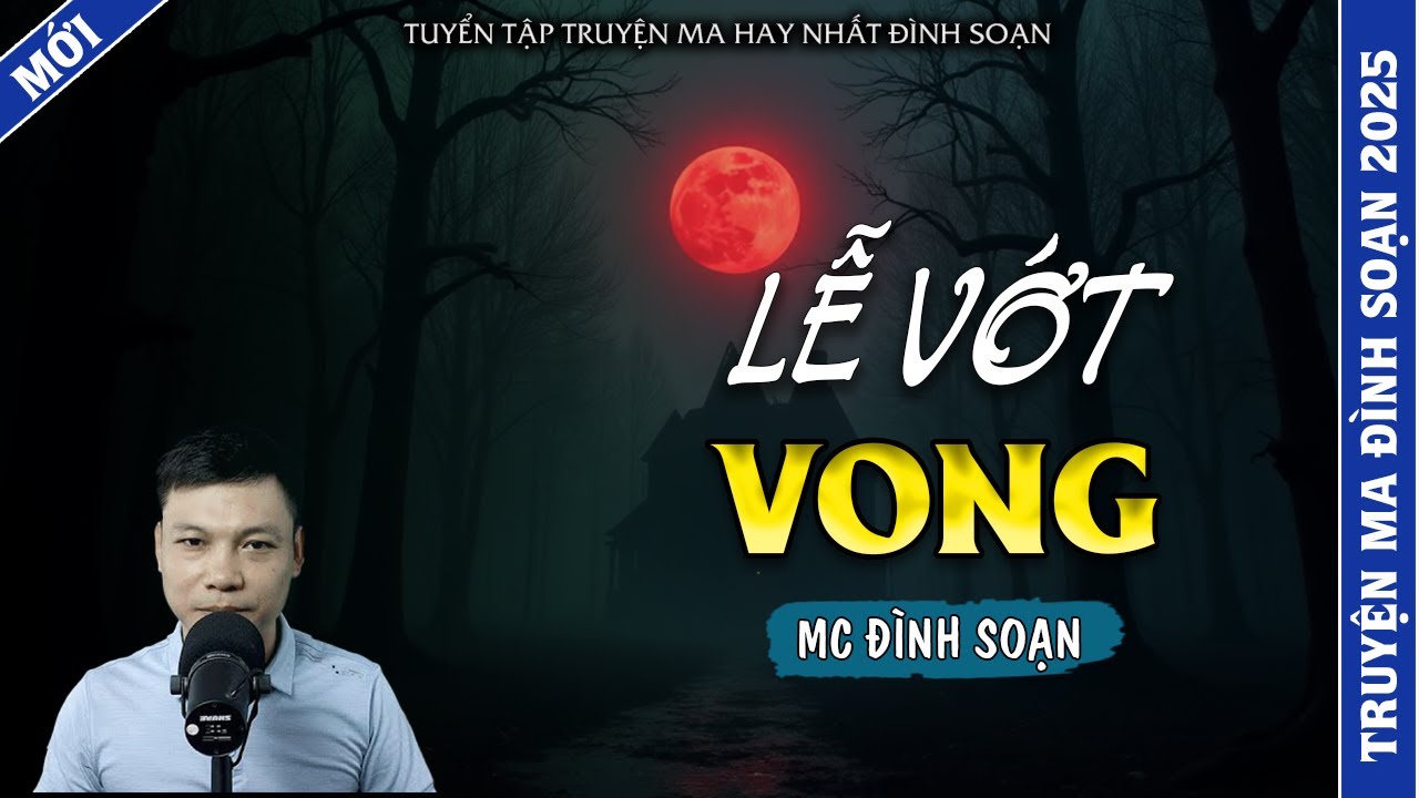 TRUYỆN MA ĐÌNH SOẠN | LỄ VỚT VONG | TRUYỆN MA 2026 MC ĐÌNH SOẠN KỂ LẠI