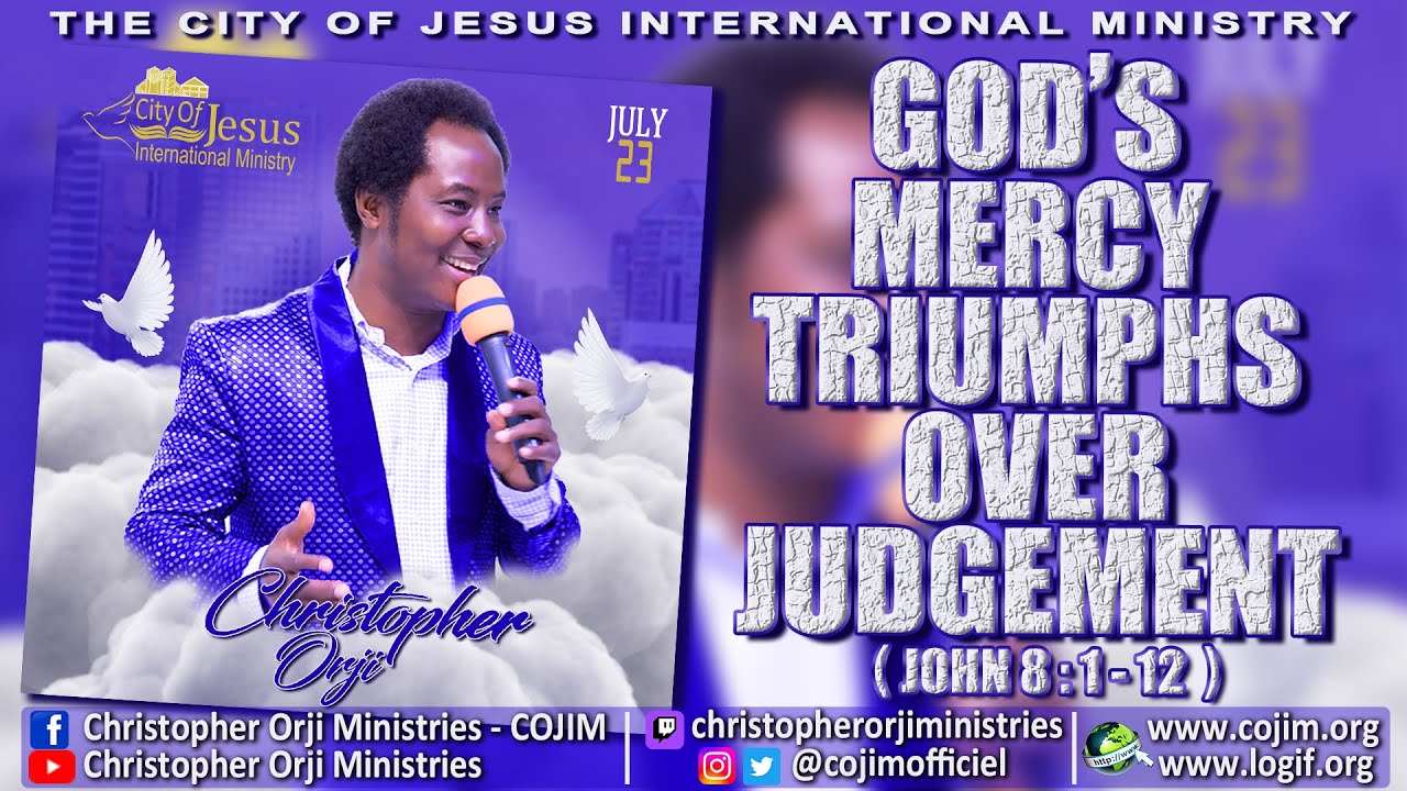 GOD'S MERCY TRIUMPHS OVER JUDGEMENT JOHN 8:1-12. www.cojim.org www.logif.org (23-07-2023)