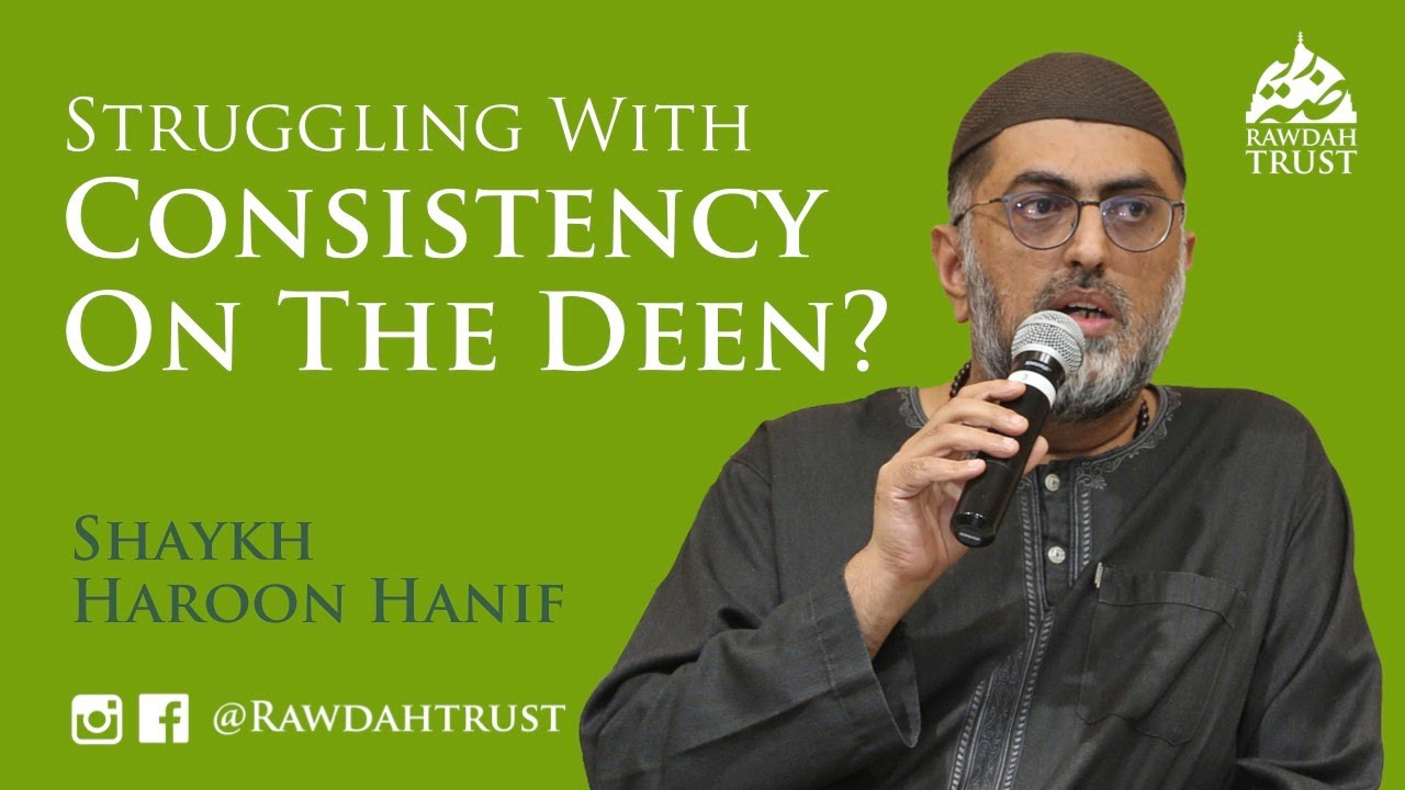 Struggling With Consistency On The Deen? | Shaykh Haroon Hanif