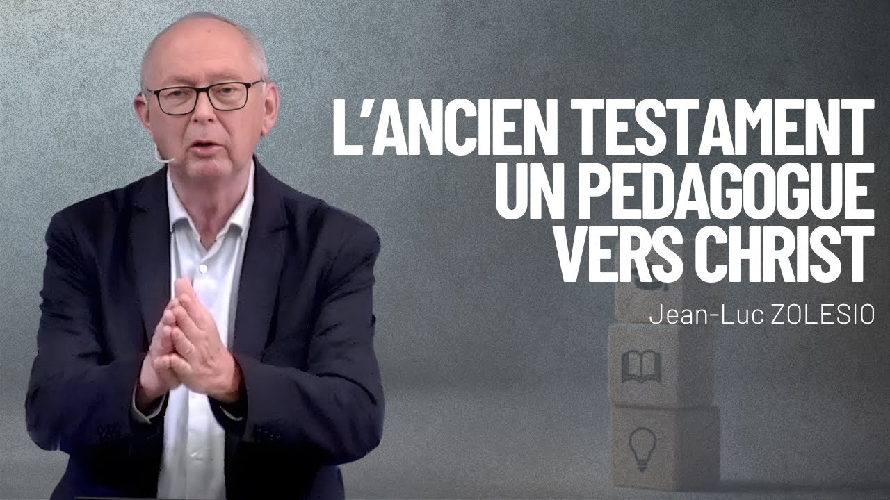 L’Ancien Testament, un pédagogue vers Christ (1) - Pasteur Jean-Luc ZOLESIO