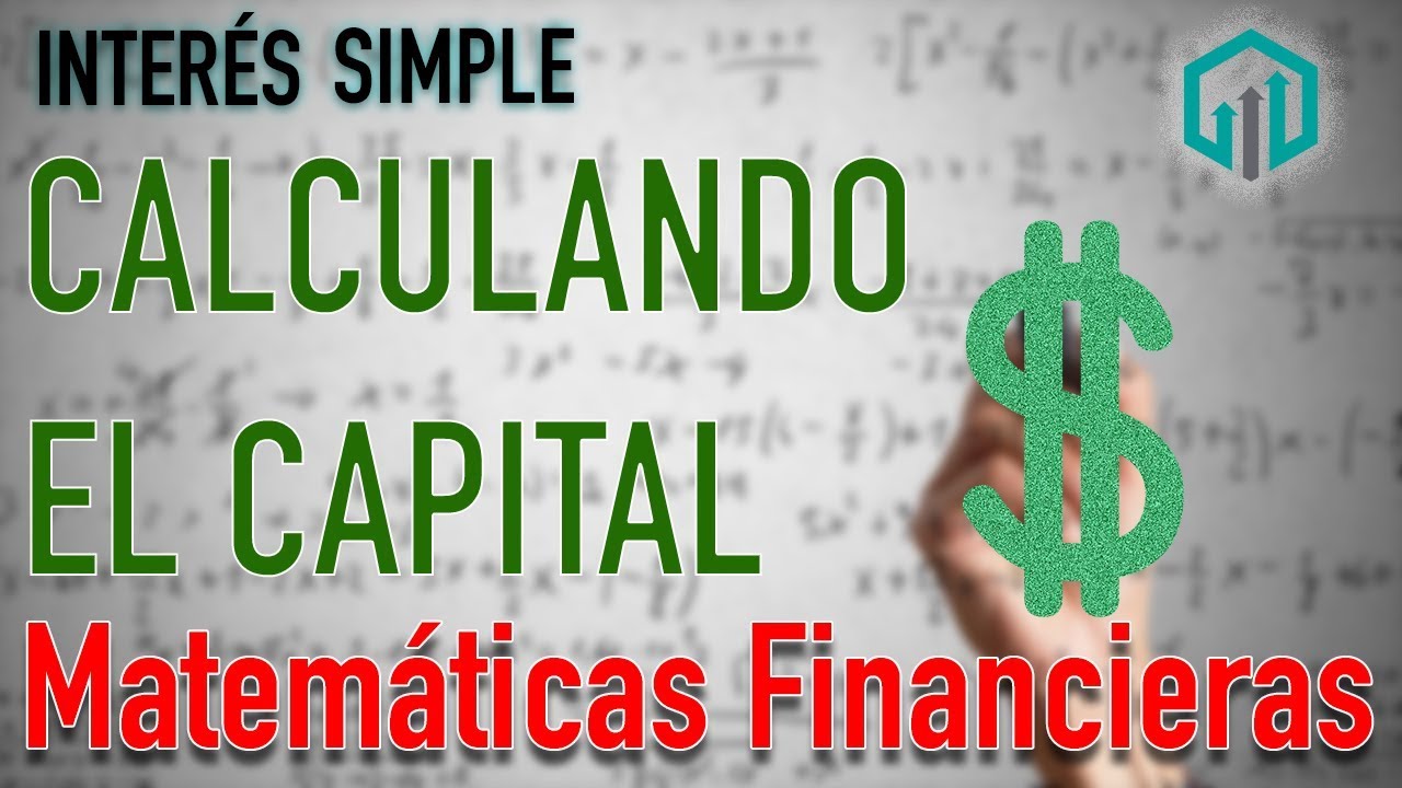 Calculando el CAPITAL C | Interés Simple | Caso Práctico | Matemáticas Financieras