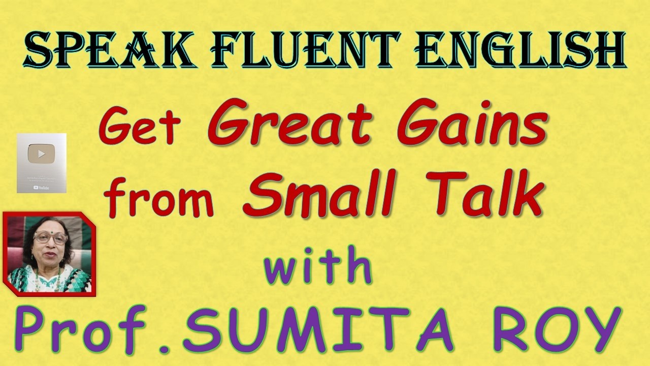 Get Great Gains from Small Talk in Speaking Fluent English | Prof. Sumita Roy Shows You the Way