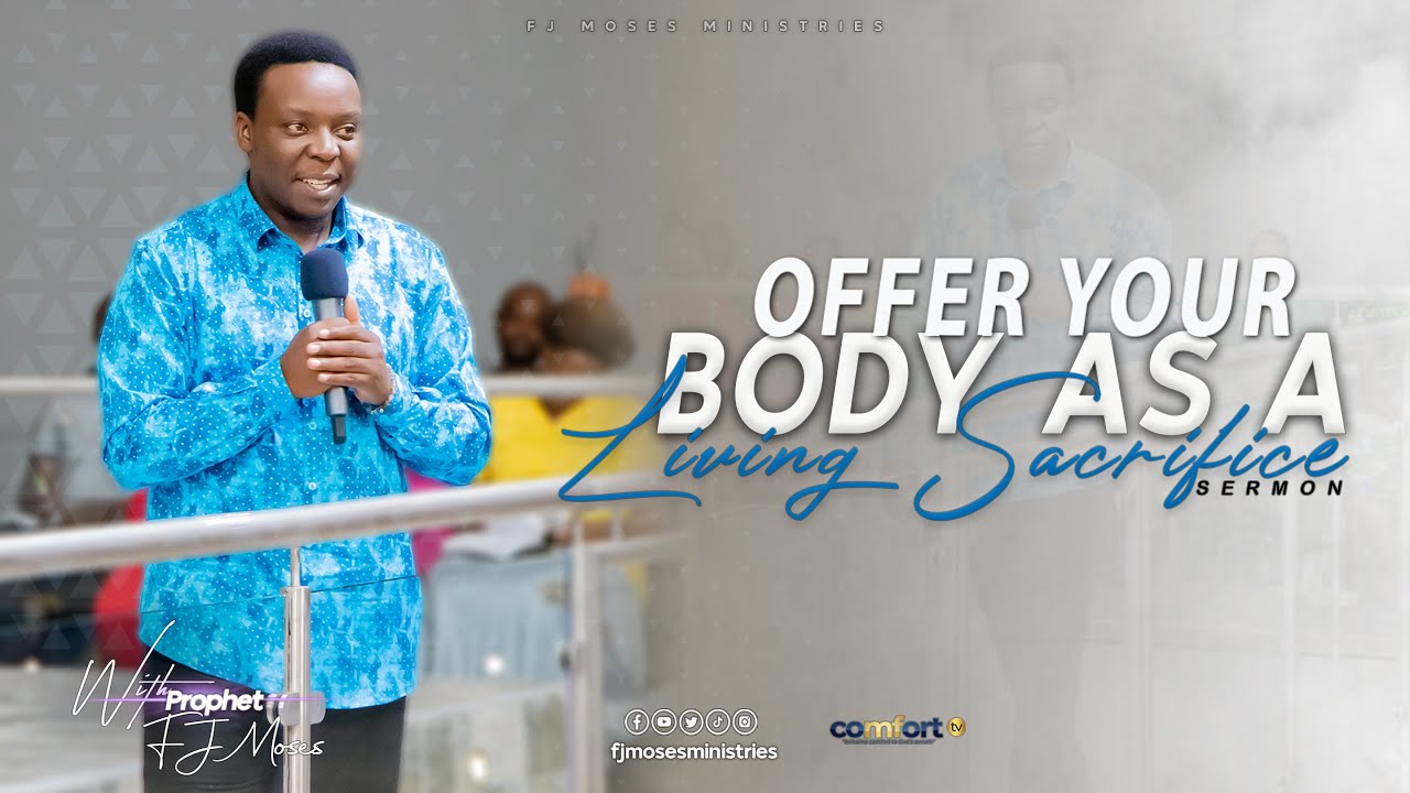 OFFER YOUR BODY AS A LIVING SACRIFICE || SERMON 18.02.2024 || FJ MOSES