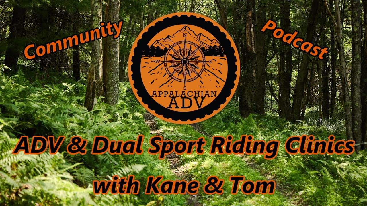 Appalachian ADV Community VIDEO Podcast - ADV & Dual Sport Riding Clinics with Kane & Tom